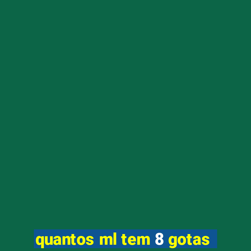 quantos ml tem 8 gotas